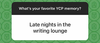 A screenshot from an Instagram Story Q&A: What's your favorite YCP memory? Answer = Late nights in the writing lounge