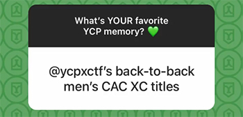 A screenshot from an Instagram Story Q&A: What's your favorite YCP memory? Answer = YCP XCTF's back to back men's CAC XC titles