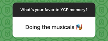 A screenshot from an Instagram Story Q&A: What's your favorite YCP memory? Answer = Doing the musicals